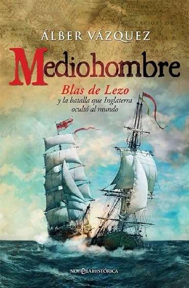 Mediohombre: Blas de Lezo y la Batalla Que Inglaterra Oculto al Mundo