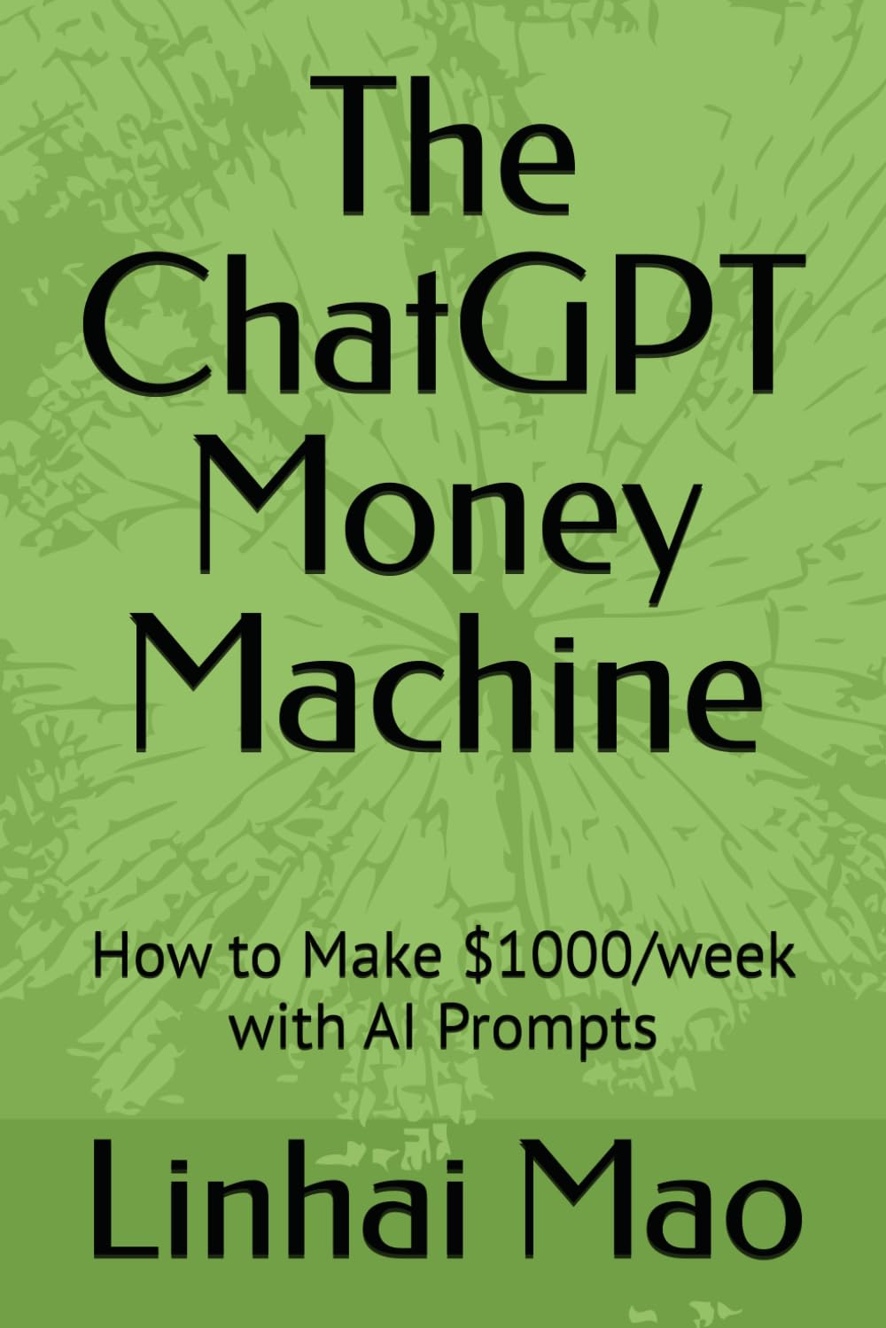 The ChatGPT Money Machine: How to Make $1000/week with AI Prompts