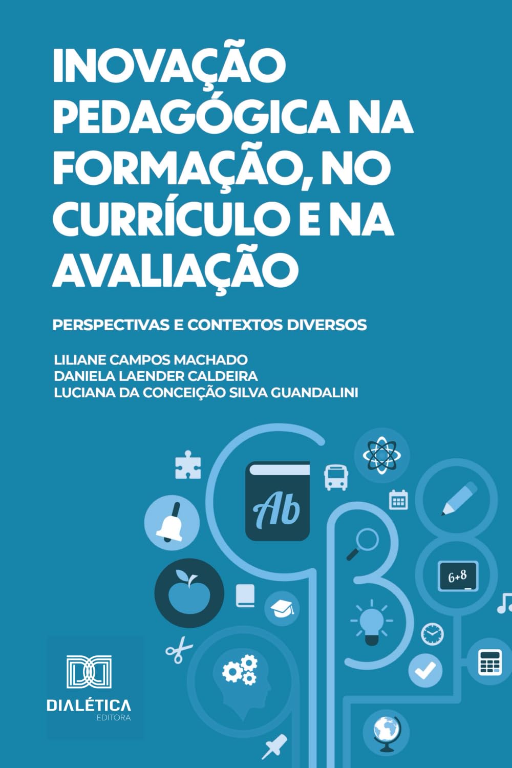 Inovação Pedagógica na Formação, no Currículo e na Avaliação: Perspectivas e Contextos Diversos