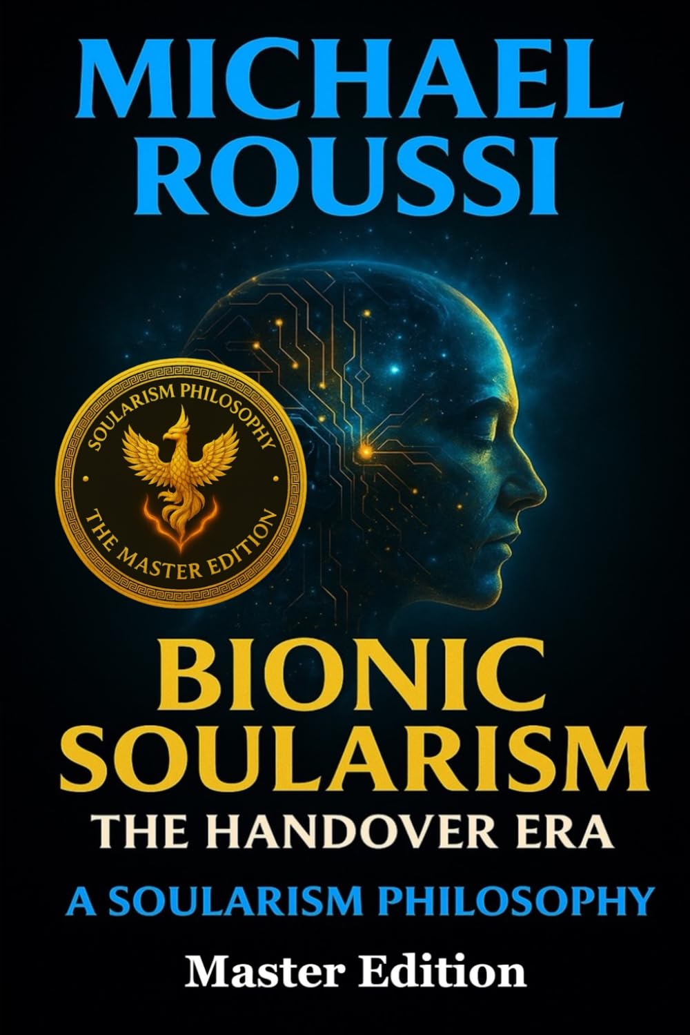 Bionic Soularism: Master Edition: A Soularism Philosophy (Bionic Soularism Series)