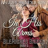 In His Arms: Blemished Brides Book 3