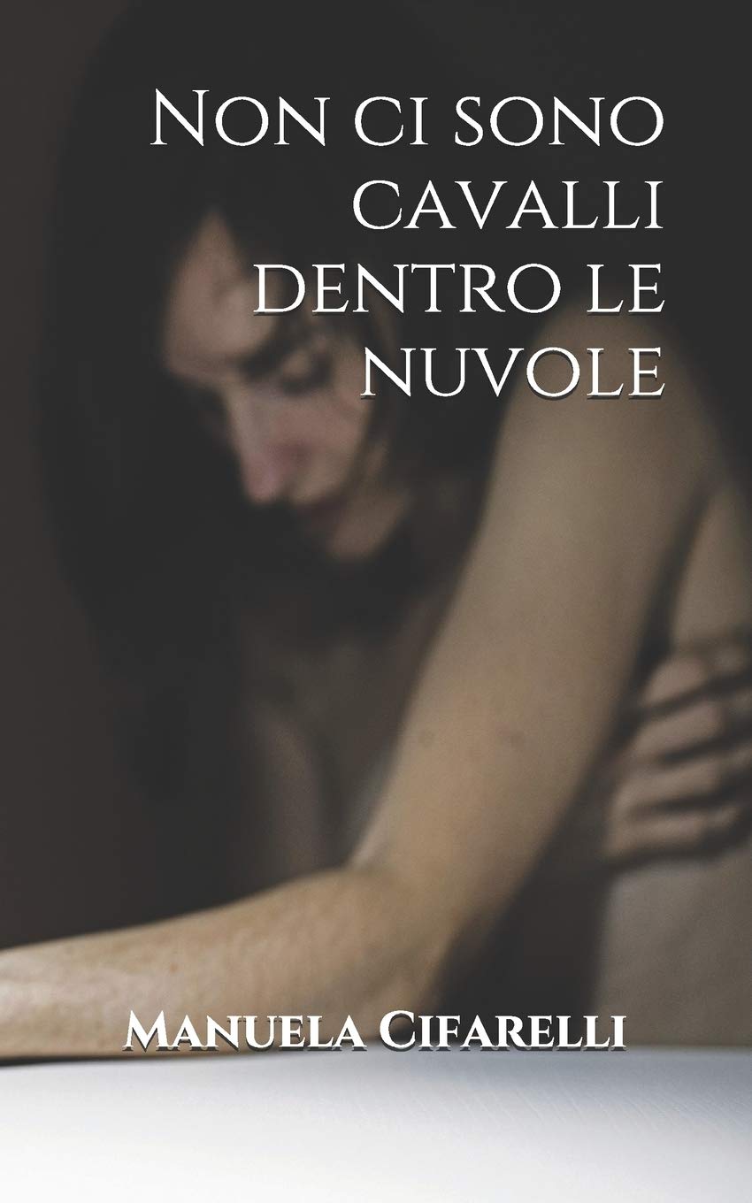 Manuela CifarelliNon ci sono cavalli dentro le nuvole