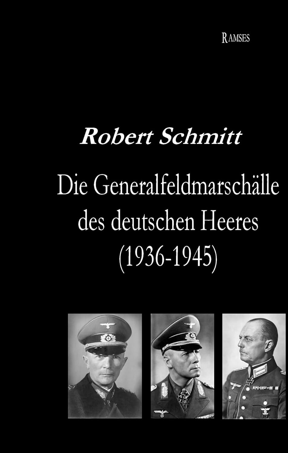 Die Generalfeldmarschälle des deutschen Heeres (1936-1945) : Schmitt ...