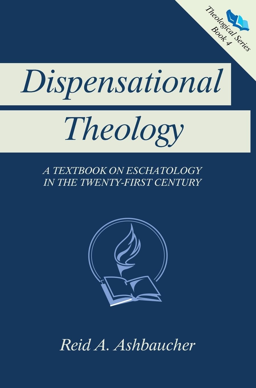 Dispensational Theology: A Textbook on Eschatology in the Twenty-First Century (Theological)