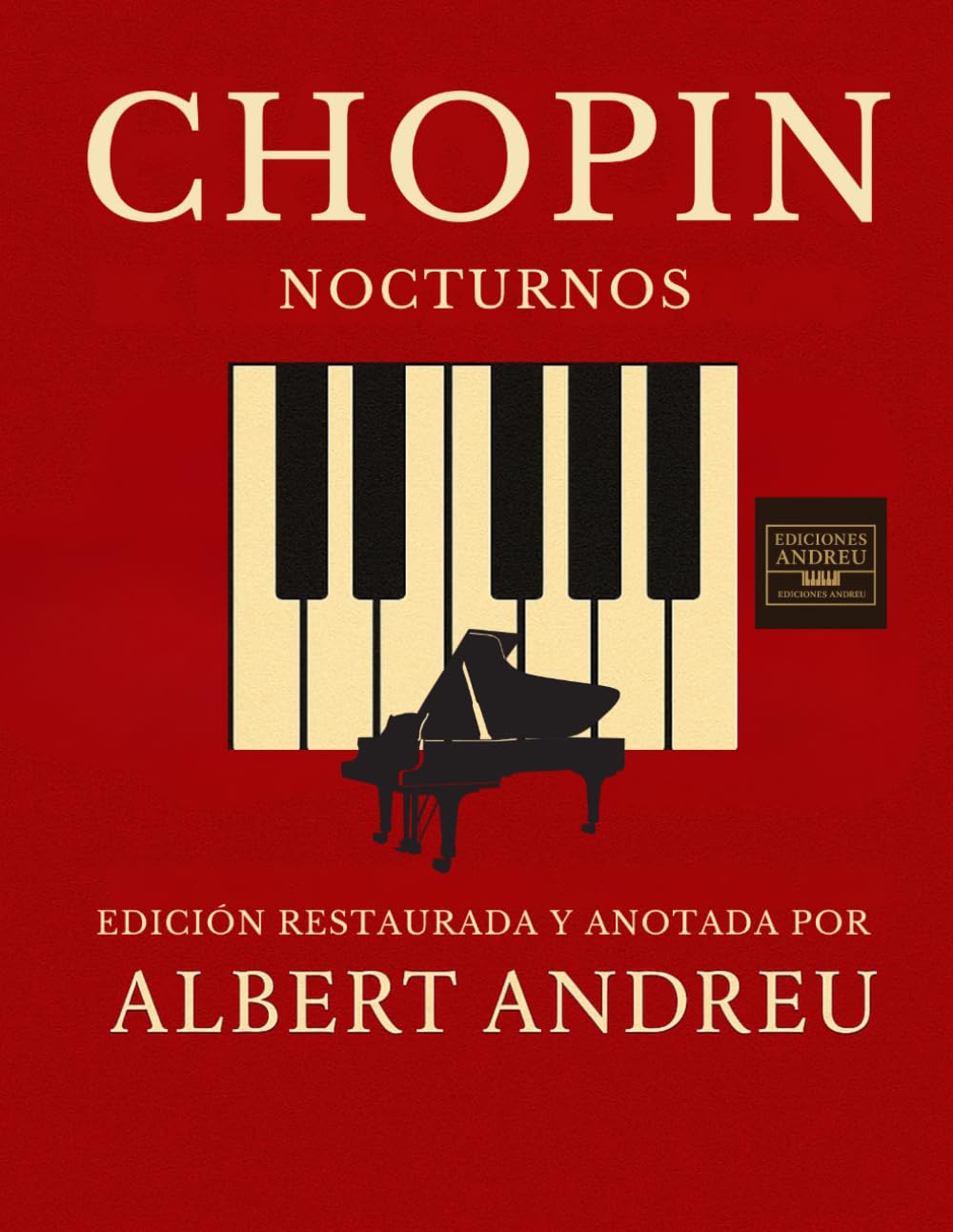 Nocturnos de Chopin — Edición completa para piano: Edición completa restaurada para piano, con anotaciones y diseño moderno — Ediciones Andreu