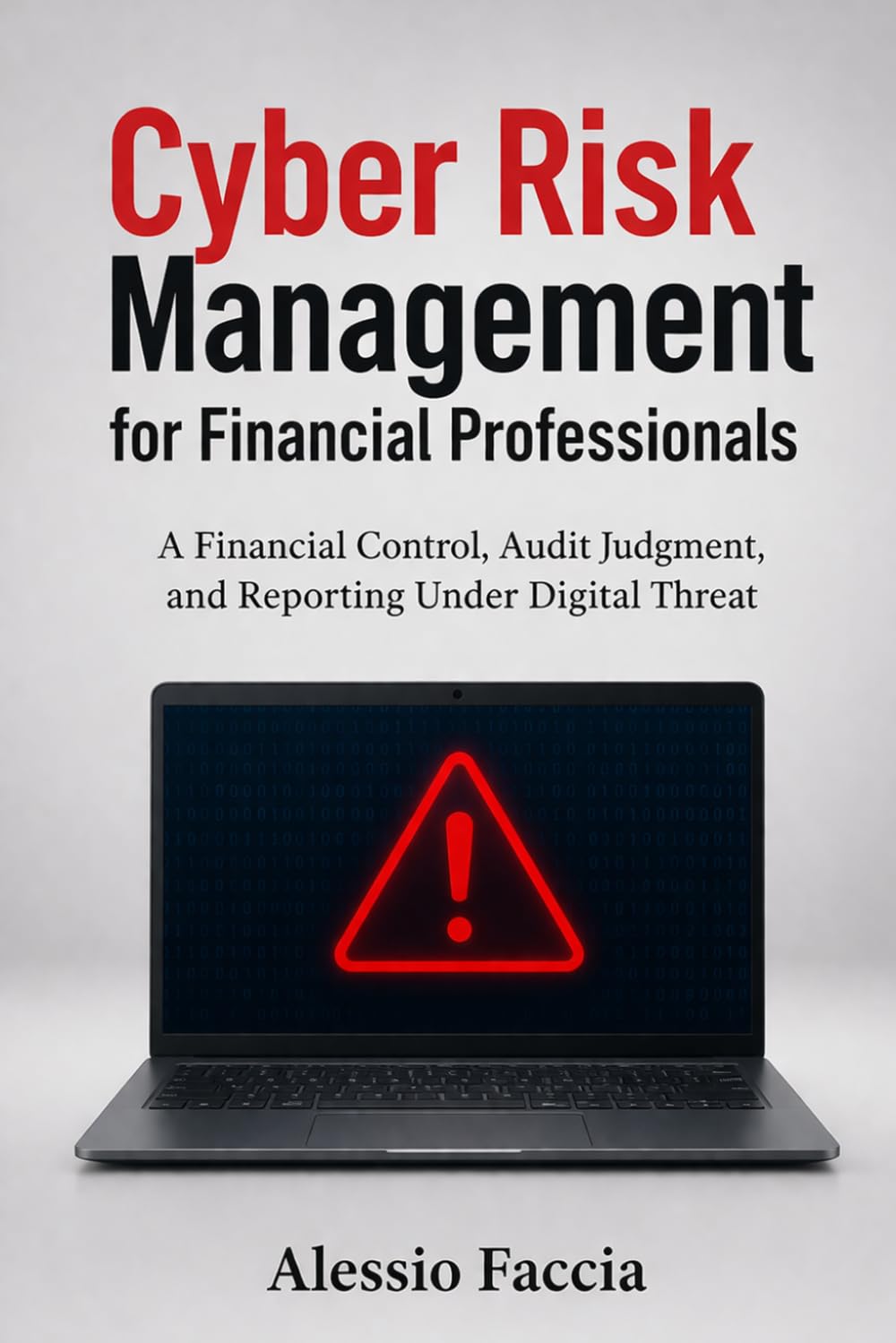 Cyber Risk Management for Financial Professionals: Financial Control, Audit Judgment, and Reporting Under Digital Threat