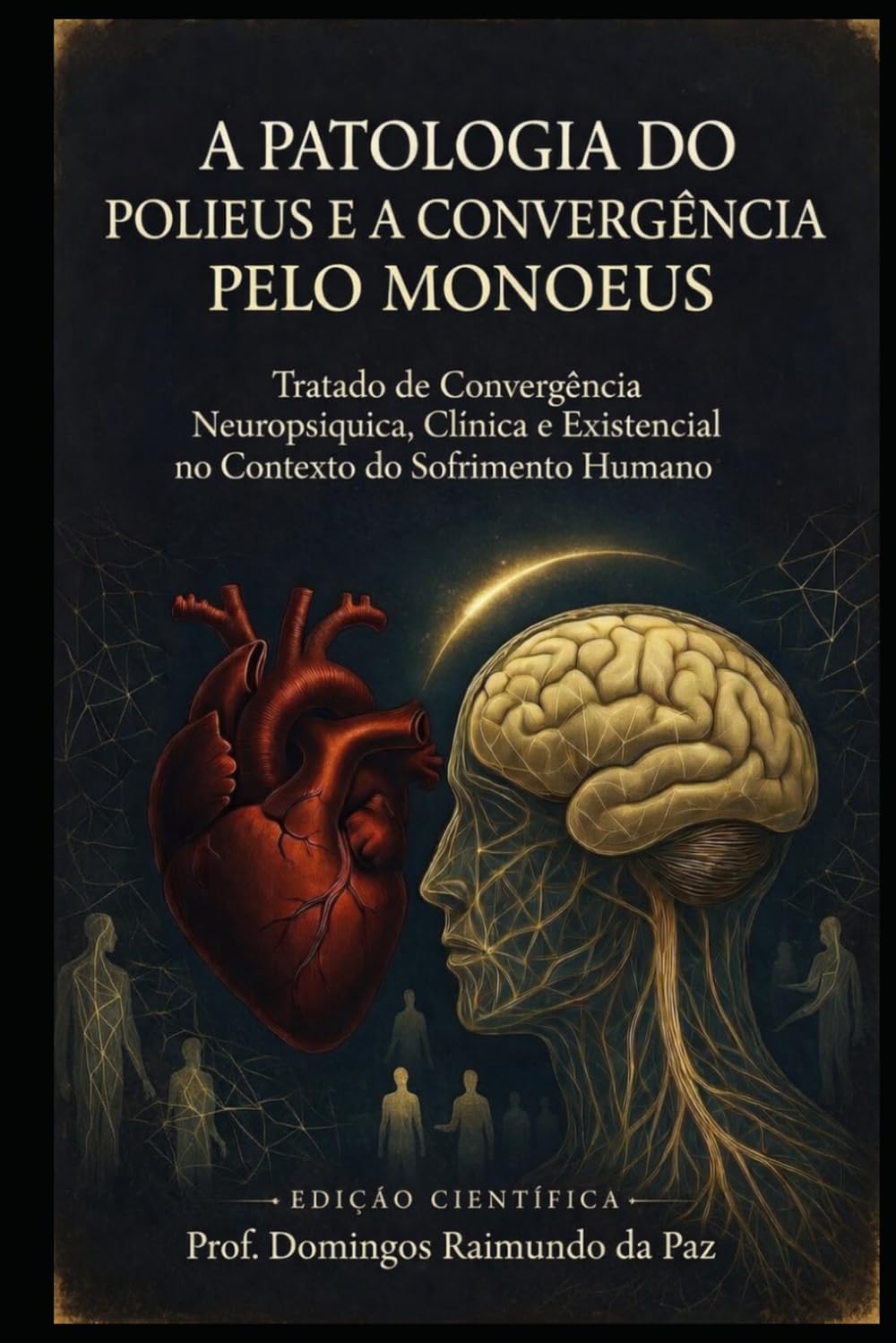 A PATOLOGIA DO POLIEUS E A CONVERGÊNCIA PELO MONOEUS: O AXIOMA NEUROPSICOLÓGICO DO POLIEUS-MONOEUS (SAÚDE MENTAL: PSICANALISE CLINICA E NEUROCIÊNCIAS COGNITIVAS)
