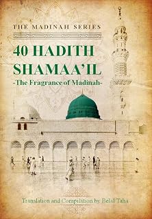 The Fragrance of Madinah: 40 Hadith of the Shamaa'il (Madinah Series - General Sciences)