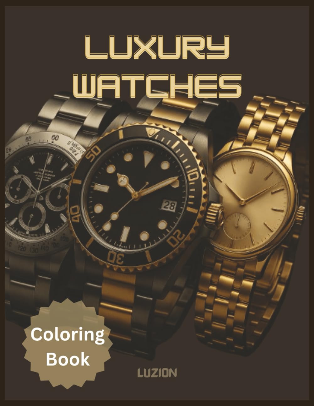 Luxury Watches Coloring Book: 50 Exquisite Designs of Iconic, Expensive & Rare Timepieces: Relaxing & Creative Fun Featuring Legendary Rolex, Patek ... Watch Collectors & Enthusiasts | 8.5 x 11 in