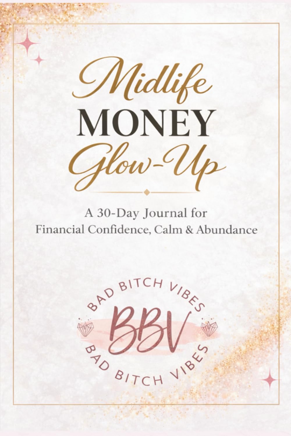 Midlife Money Glow-Up: A 30-Day Journal for Financial Confidence, Calm & Abundance