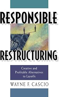 Responsible Restructuring: Creative and Profitable Alternatives to Layoffs