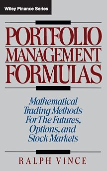 Portfolio Management Formulas Mathematical Trading Methods for the Futures, Options, and Stock Markets