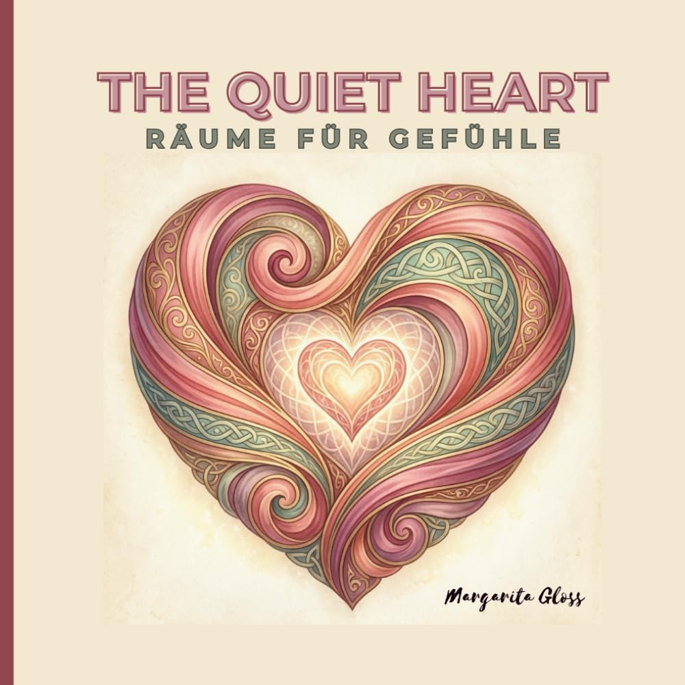 The Quiet Heart – Räume für Gefühle: Ein achtsames Malbuch für Erwachsene für emotionale Ruhe, Akzeptanz und inneren Frieden mit 50 gefühlvollen Motiven (The Inner Calm Collection)