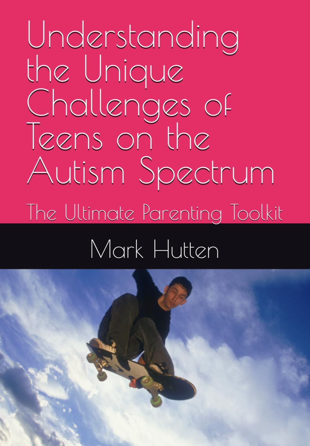 Understanding the Unique Challenges of Teens on the Autism Spectrum: The Ultimate Parenting Toolkit (Parenting Children and Teens on the Autism Spectrum)