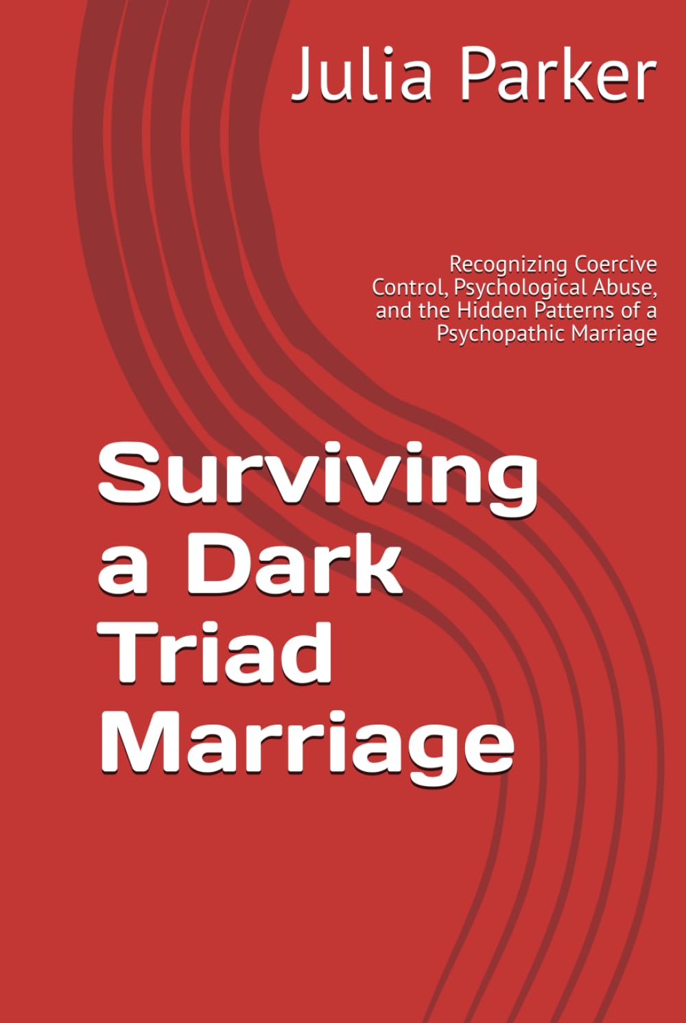 Surviving a Dark Triad Marriage: Recognizing Coercive Control, Psychological Abuse, and the Hidden Patterns of a Psychopathic Marriage      Hardcover – Large Print, November 5, 2025