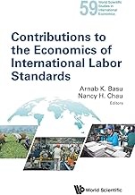 CONTRIBUTIONS TO THE ECONOMICS OF INTERNATIONAL LABOR STANDARDS (World Scientific Studies in International Economics, 59)