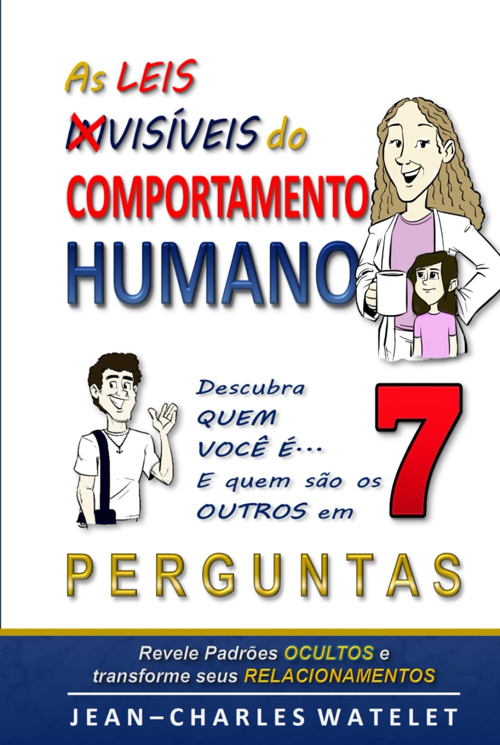 As Leis Invisíveis do Comportamento Humano: Descubra quem você é e quem são os outros em 7 perguntas — Transforme sua vida Com o método P.E.R.F.I.L.