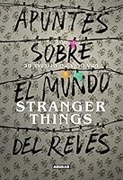 Apuntes sobre el mundo del revés. Una guía no oficial de Stranger Things 8403518927 Book Cover