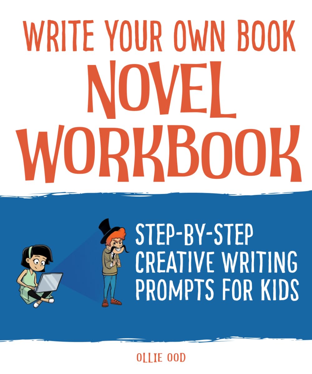 Write Your Own Book – A Novel Workbook: Step-by-step Creative Writing Prompts for Kids