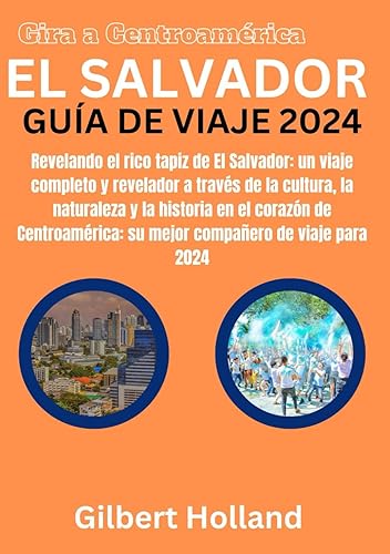 GUÍA DE VIAJE DE EL SALVADOR 2024: Revelando el rico tapiz de El Salvador: un viaje completo y revelador a través de la cultura, la naturaleza y la ... FOR TOURISTS 2024 EDITION) (Spanish Edition)