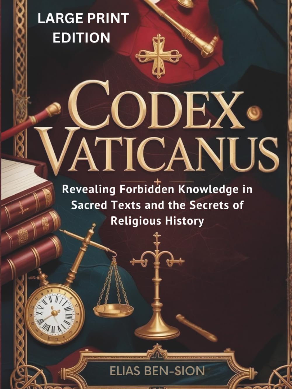 CODEX VATICANUS (LARGE PRINT EDITION): Revealing Forbidden Knowledge in Sacred Texts and the Secrets of Religious History
