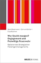 Wer löscht morgen? Engagement und Freiwillige Feuerwehr: Optionen des Strategischen Freiwilligenmanagements