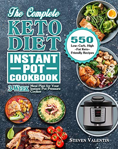 The Complete Keto Diet Instant Pot Cookbook: 550 Low-Carb, High-Fat Keto-Friendly Recipes with 3-Week Meal Plan for Your Instant Pot Pressure Cooker