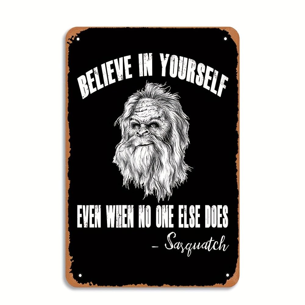 peiyeety Vintage Sasquatch Believe in Yourseleeven When No One Else Ddes Aluminium Metal Tin Sign Tin Poster Wall are Decor New 8"x12"