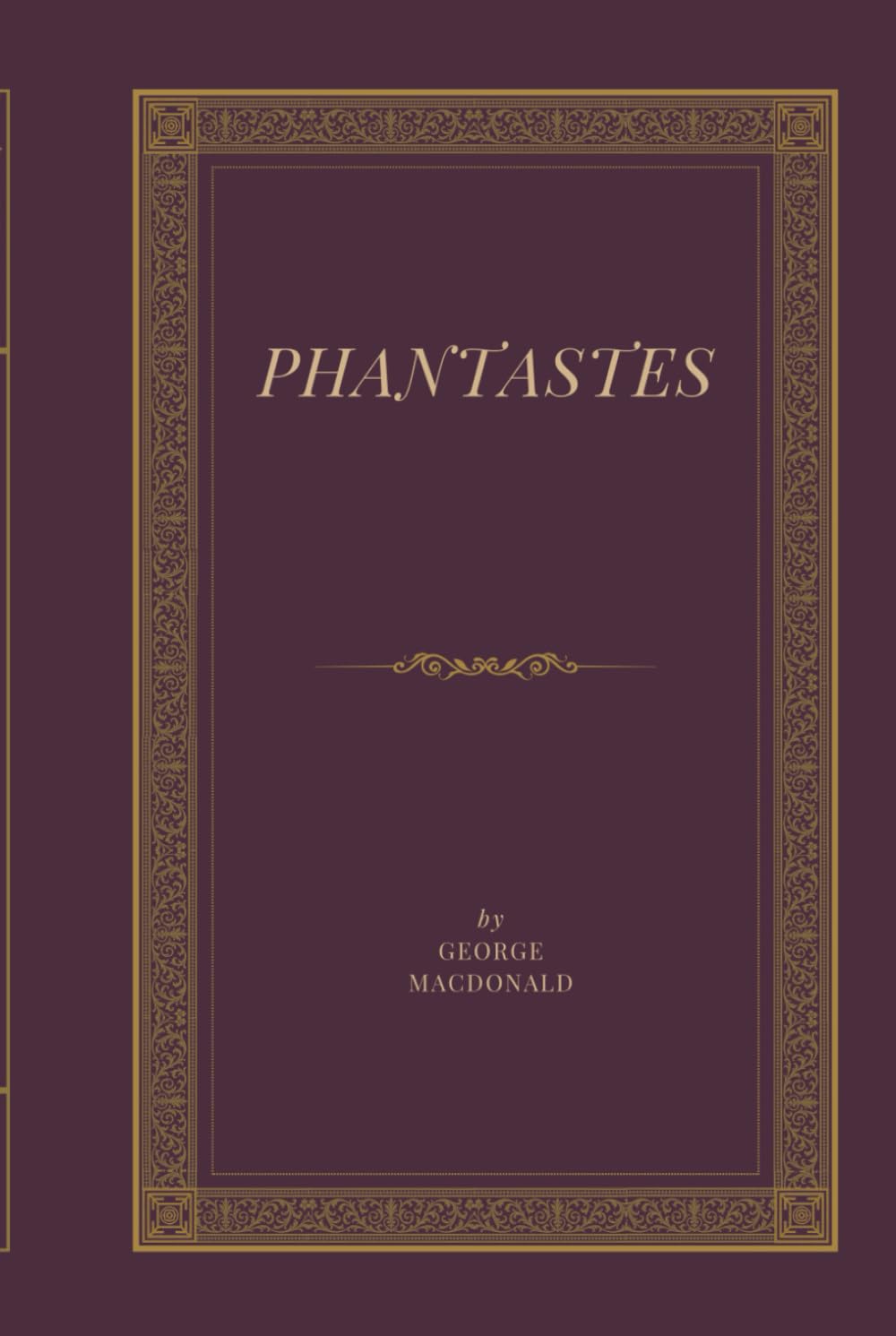 Phantastes: A Faerie Romance for Men and Women: A Classic Victorian Fantasy Romance That Shaped Modern Fantasy Literature