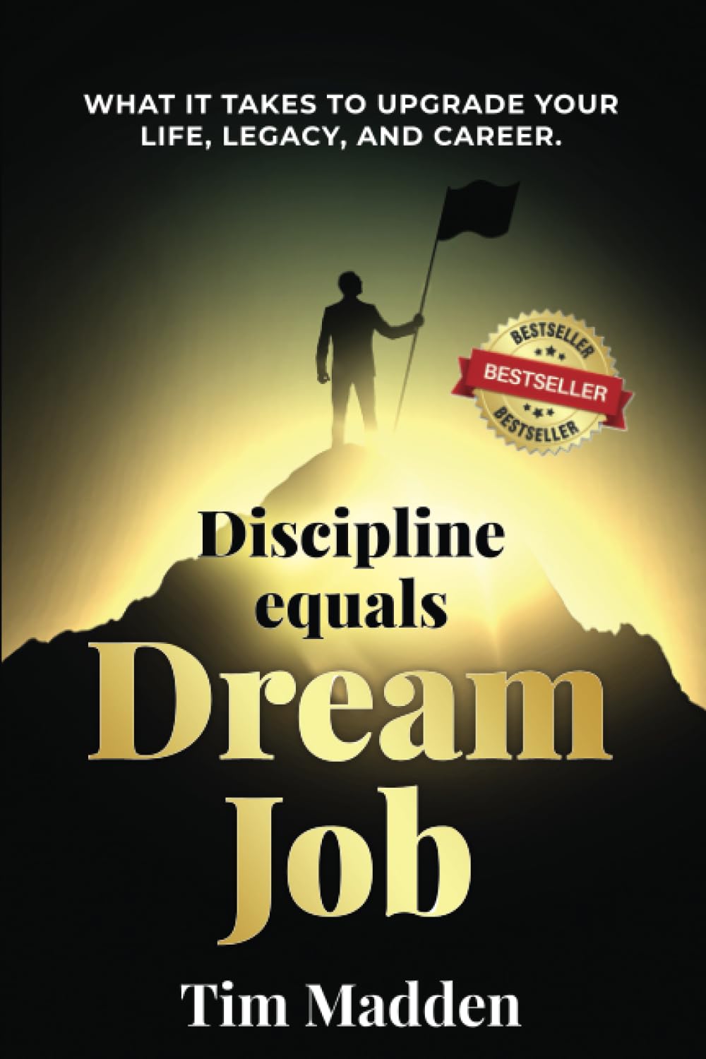 Discipline Equals Dream Job: What it takes to upgrade your life, legacy, and career.