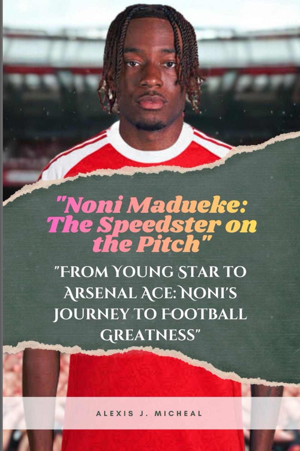 Noni Madueke: The Speedster On The Pitch: From Young Star to Arsenal Ace: Noni's Journey to Football Greatness