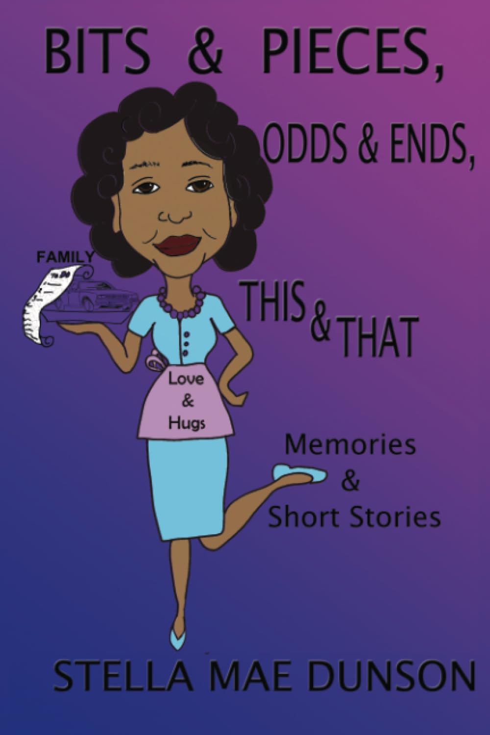 Bits & Pieces, Odds & Ends, and This & That: Memories & Short Stories