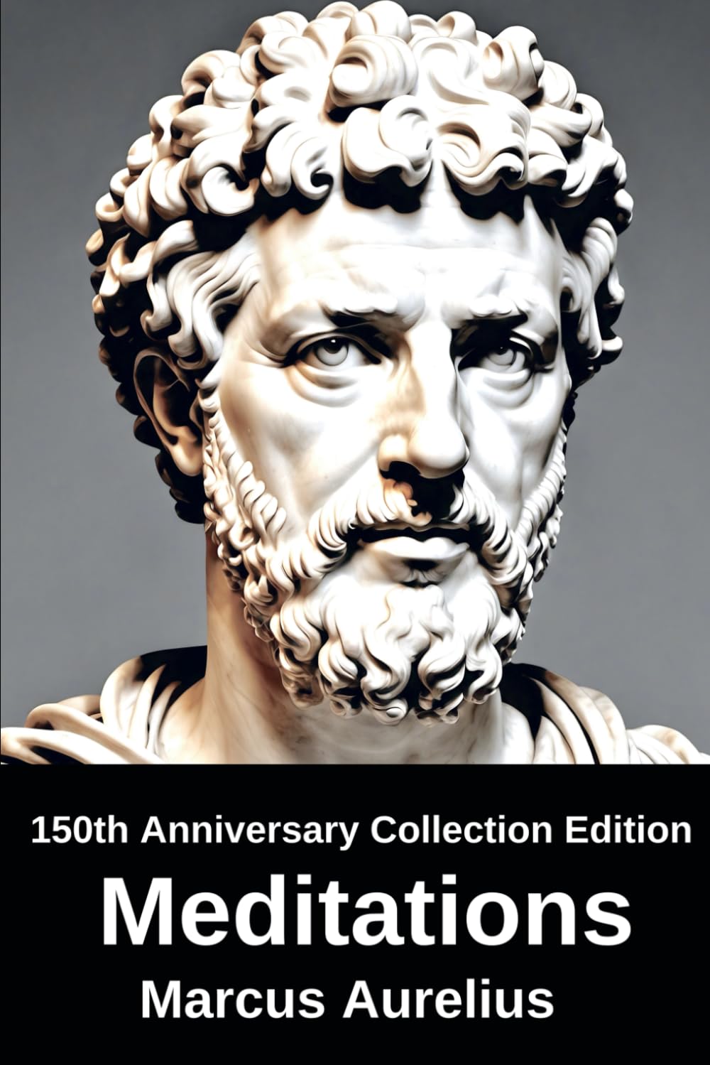 Meditations (150th Anniversary Collection Edition): A Classic History of Philosophy By Marcus Aurelius