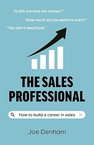 The Sales Professional: How to build a career in sales