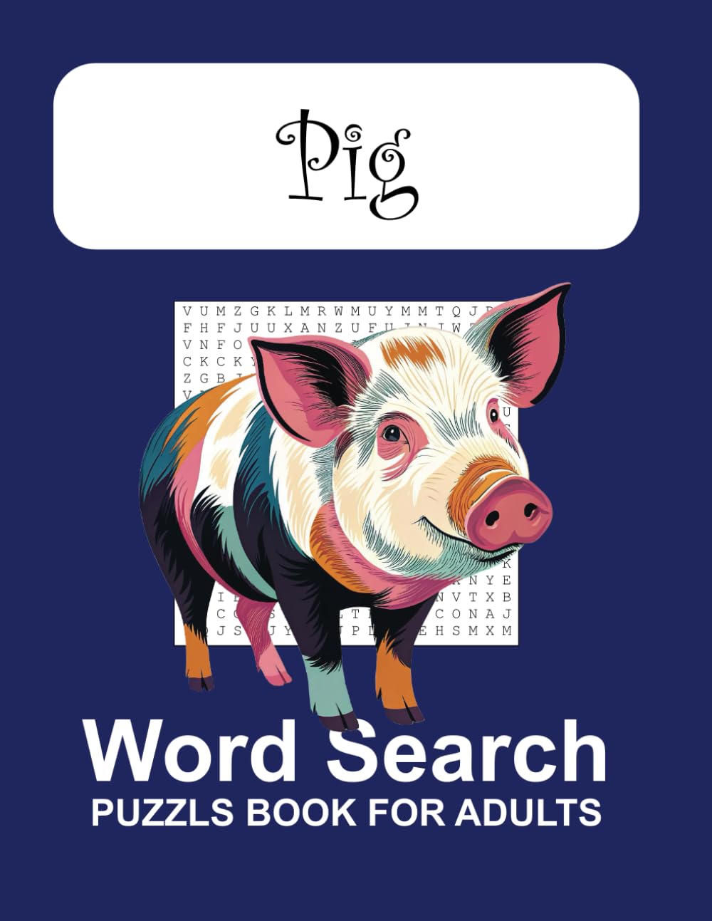 The Pig Word Search Puzzle Book: Large Print Word Searches Featuring Pig, Their Characteristics, and Traits
