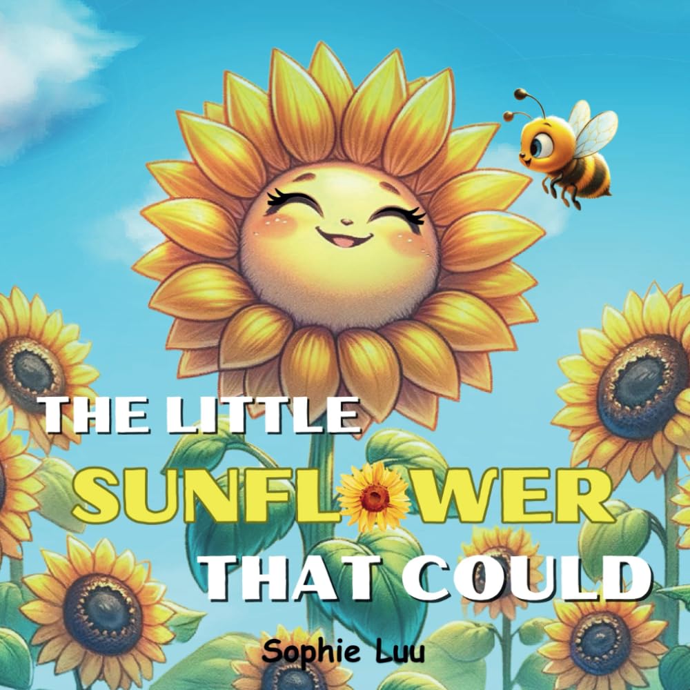 The Little Sunflower That Could: A cute story about a little sunflower becoming more confident in herself thanks to a good friend