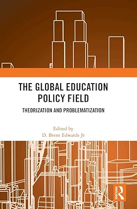 The Global Education Policy Field: Theorization and Problematization-Wow! eBook