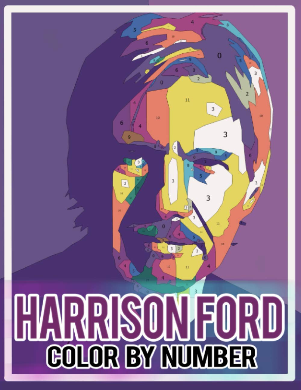 Harrison Ford Color By Number: Inspirational Actor Saturn Award Winner Academy Award Nominee Celebrity Idol Illustration Color Number Book for Fans Adults Activity Gift