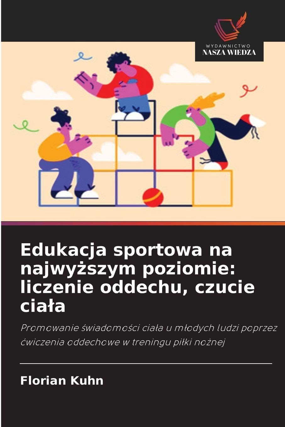 Edukacja sportowa na najwy¿szym poziomie: liczenie oddechu, czucie cia¿a: Promowanie ¿wiadomo¿ci cia¿a u m¿odych ludzi poprzez ¿wiczenia oddechowe w treningu pi¿ki no¿nej
