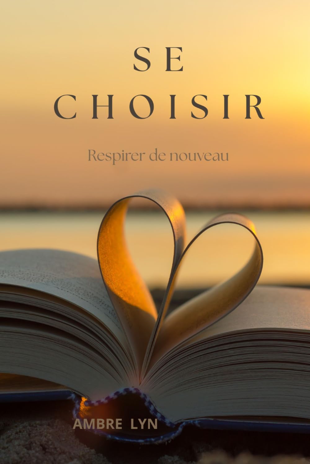 SE CHOISIR: Respirer de nouveau (LES ESSENTIELS AMBRE LYN)