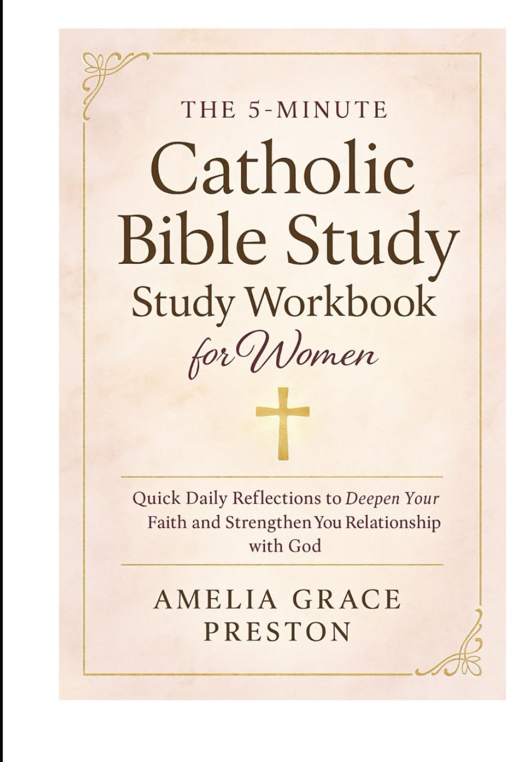 The 5-Minute Catholic Bible Study Workbook for Women: Quick Daily Reflections to Deepen Your Faith and Strengthen Your Relationship with God
