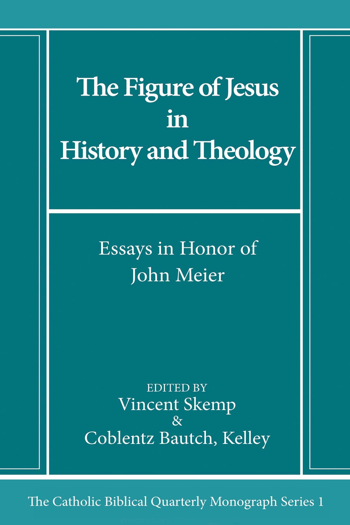 The Figure of Jesus in History and Theology: Essays in Honor of John Meier: 1 (Catholic Biblical Quarterly Imprints)