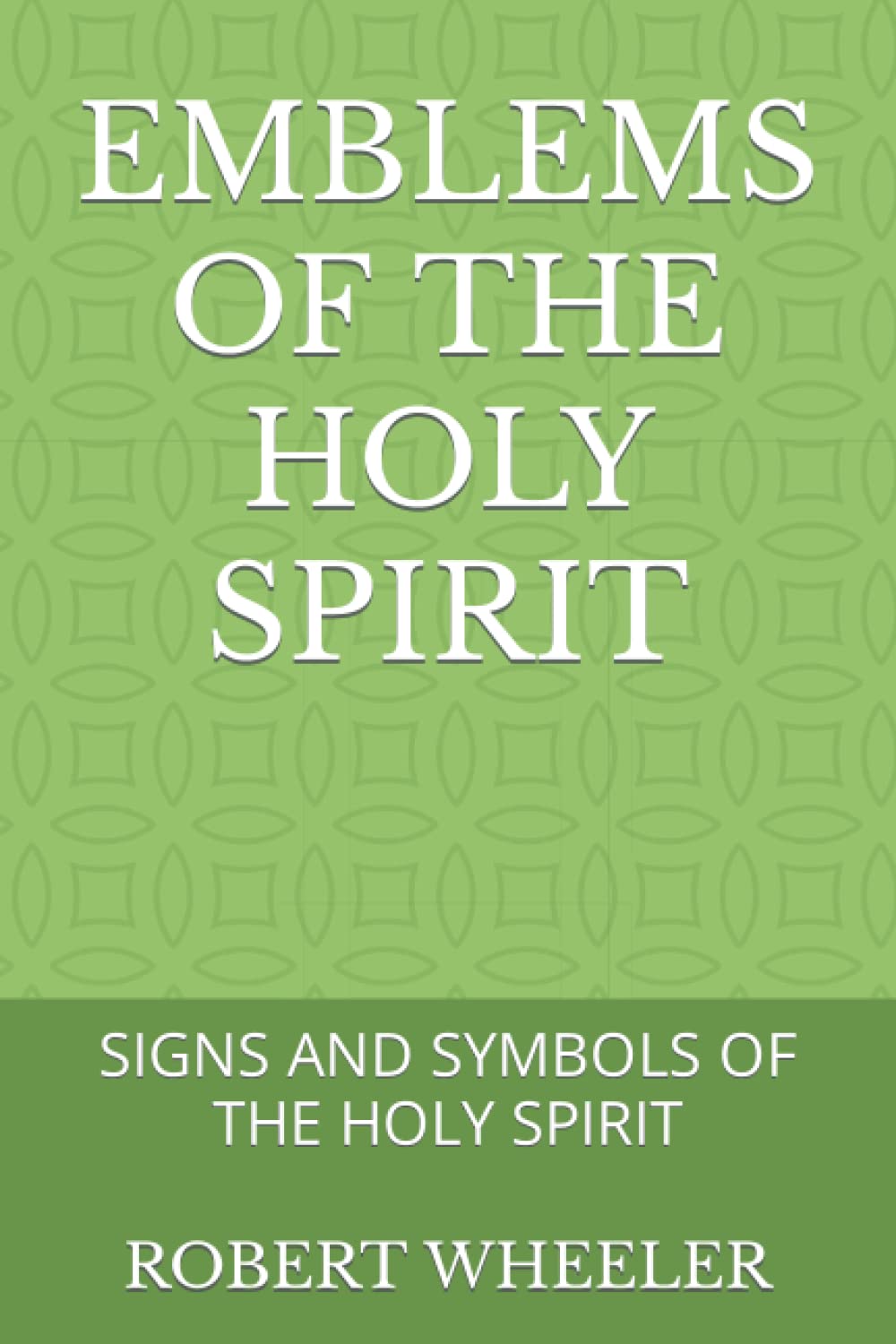 EMBLEMS OF THE HOLY SPIRIT: SIGNS AND SYMBOLS OF THE HOLY SPIRIT
