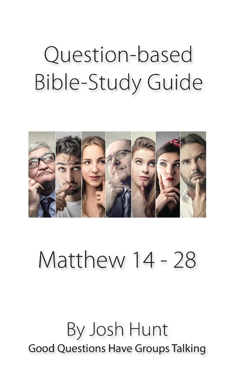 Question-based Bible Study Guide -- Matthew 14 - 28: Good Questions Have Groups Talking: Volume 75