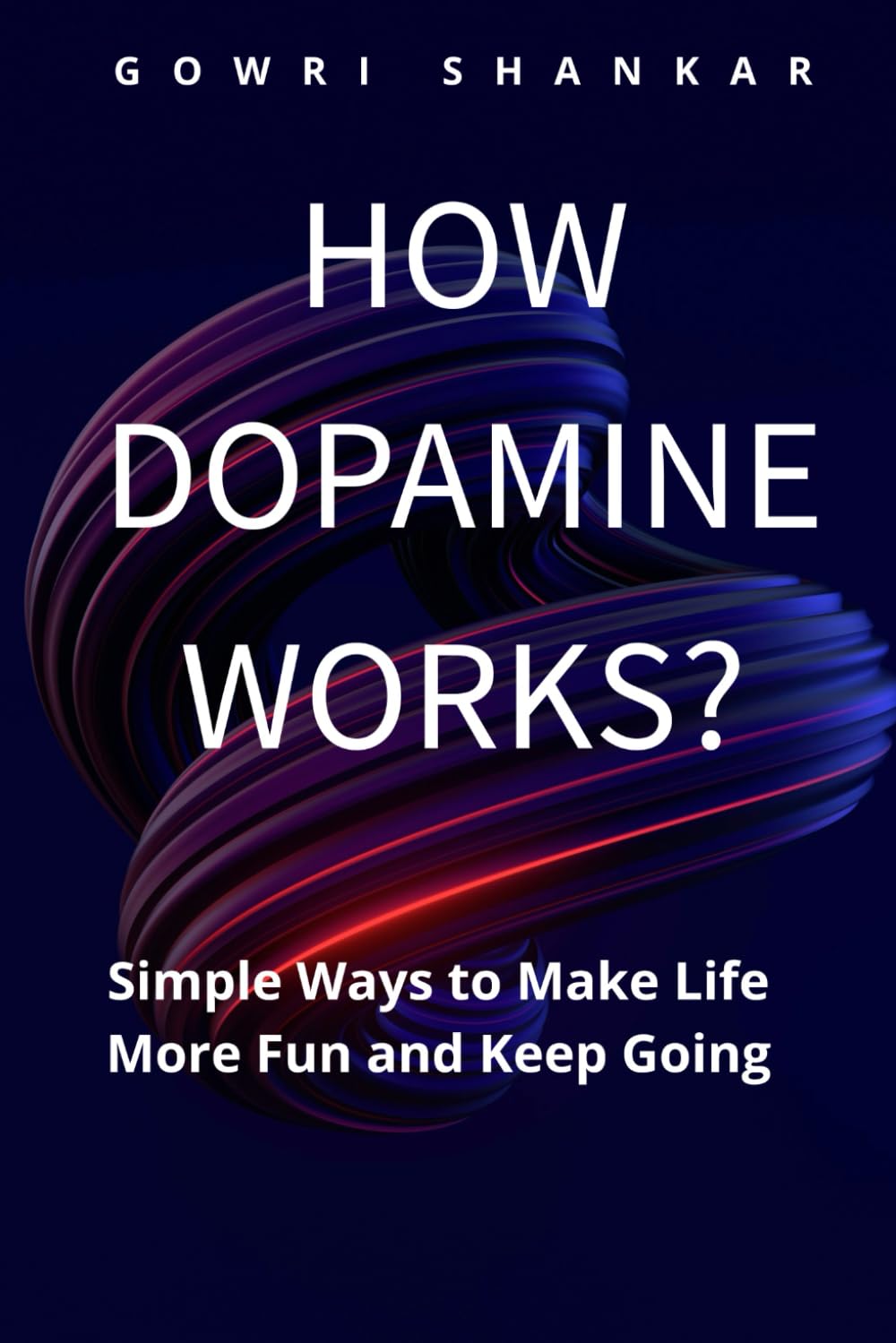 How Dopamine Works?: Simple Ways to Make Life More Fun and Keep Going (Detective Vikram Investigations & Mind Mastery books)