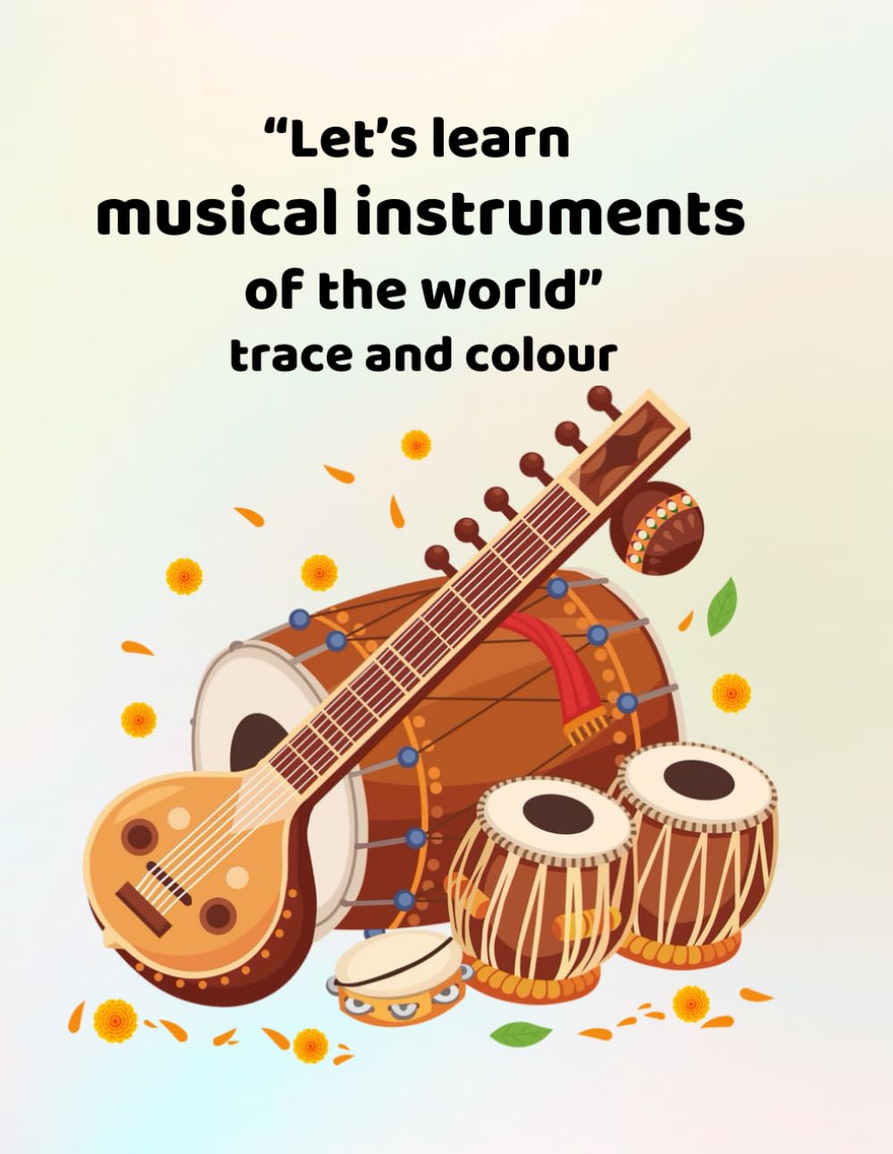 Let's learn musical instruments of the world - trace and colour: Making learning fun - for ages 3-6
