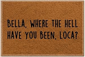 Bella Where The Hell Have You Been Loca Funny Doormat