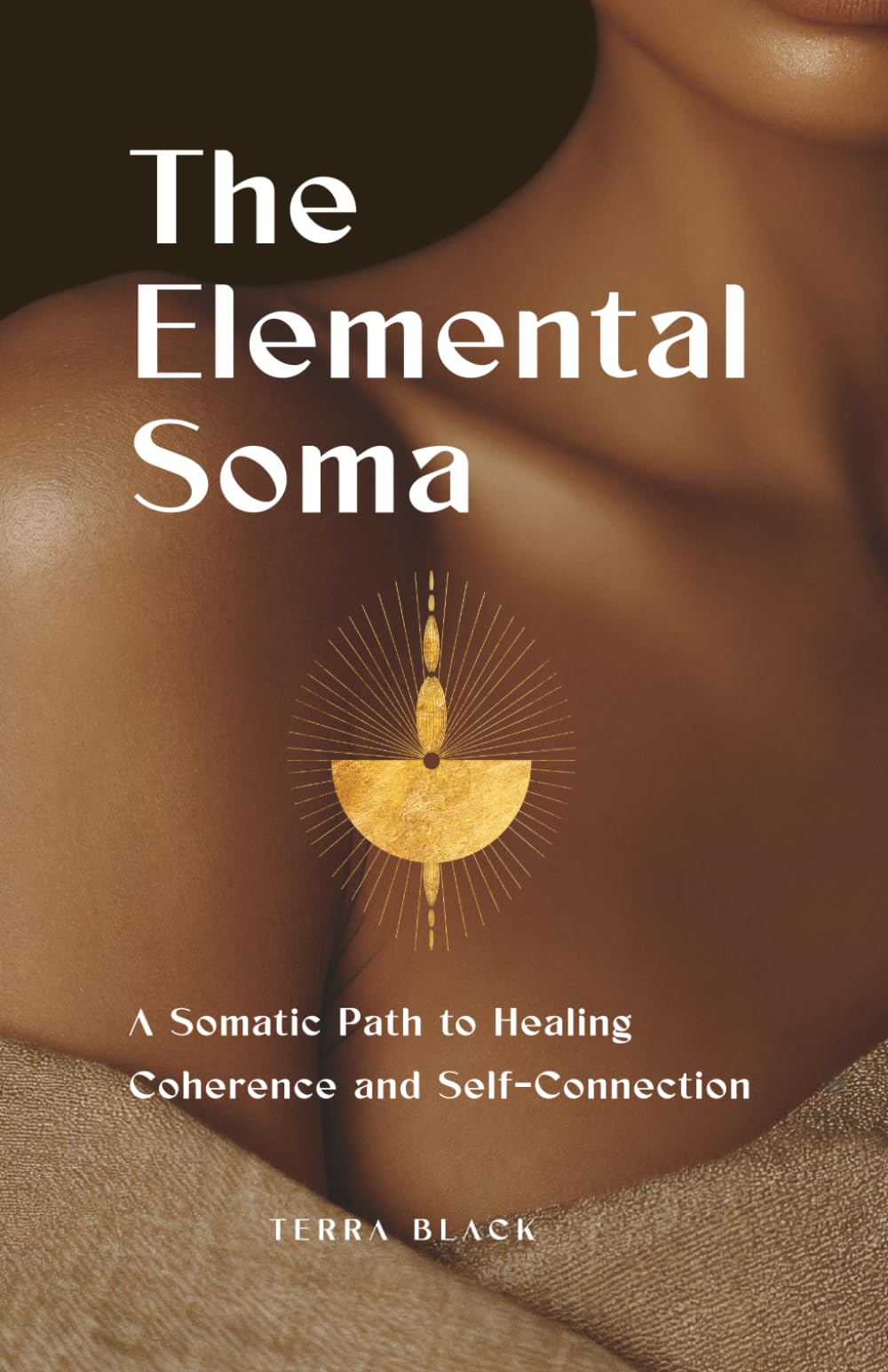 The Elemental Soma: A Somatic Path to Healing, Coherence, and Self-Connection