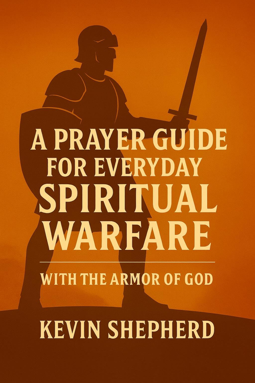 A Prayer Guide for Everyday Spiritual Warfare: With the Armor of God