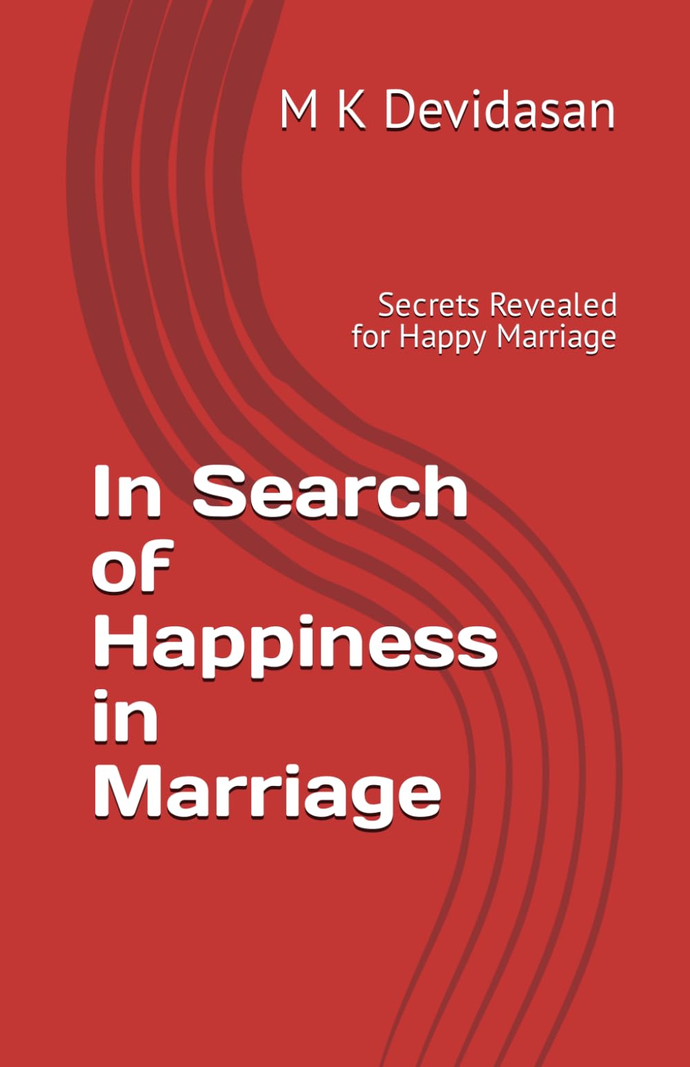 In Search of Happiness in Marriage: Secrets Revealed for Happy Marriage
